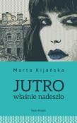 Jutro właśnie nadeszło. Autor: Kijańska Marta. Dadada.pl Okładka książki Jutro właśnie nadeszło