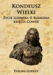 Okładka książki Kondeusz Wielki Życie Ludwika II Burbona księcia Condé