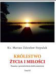 Królestwo życia i miłości. Autor: Stepulak Marian Zdzisław. Dadada.pl Okładka książki Królestwo życia i miłości