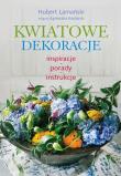 Kwiatowe dekoracje. Inspiracje, porady, instrukcje. Autor: Hubert Lamański. Dadada.pl Okładka książki Kwiatowe dekoracje. Inspiracje, porady, instrukcje
