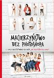Okładka książki Macierzyństwo bez photoshopa