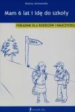 Mam 6 lat i idę do szkoły. Autor: Janiszewska Bożena. Dadada.pl Okładka książki Mam 6 lat i idę do szkoły
