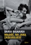 Miłość, na jaką zasługujesz. Autor: Bignardi Daria. Dadada.pl Okładka książki Miłość, na jaką zasługujesz