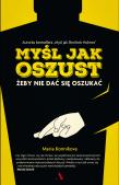 Myśl jak oszust. Autor: Maria Konnikova. Dadada.pl Okładka książki Myśl jak oszust