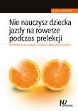 Nie nauczysz dziecka jazdy na rowerze podczas prelekcji. Autor: Sandler David H.. Dadada.pl Okładka książki Nie nauczysz dziecka jazdy na rowerze podczas prelekcji