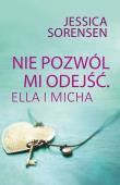 Nie pozwól mi odejść Ella i Micha. Autor: Jessica Sorensen. Dadada.pl Okładka książki Nie pozwól mi odejść Ella i Micha
