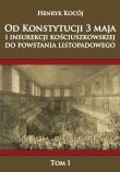 Od Konstytucji 3 maja i insurekcji kościuszkowskiej do powstania listopadowego Tom 1. Autor: Kocój Henryk. Dadada.pl Okładka książki Od Konstytucji 3 maja i insurekcji kościuszkowskiej do powstania listopadowego Tom 1
