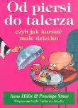 Od piersi do talerza czyli jak karmić małe dziecko.. Autor: Anne Hillis. Dadada.pl Okładka książki Od piersi do talerza czyli jak karmić małe dziecko.