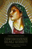 Oswobodzenie Silnej Kobiety. Autor: Clarissa  Pinkola Estes. Dadada.pl Okładka książki Oswobodzenie Silnej Kobiety