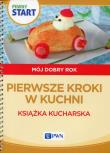 Pewny Start Mój dobry rok Pierwsze kroki w kuchni. Autor: Aneta Pliwka, Katarzyna Radzka, Barbara Szostak. Dadada.pl Okładka książki Pewny Start Mój dobry rok Pierwsze kroki w kuchni
