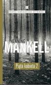 Piąta kobieta Część 2. Autor: Henning Mankell. Dadada.pl Okładka książki Piąta kobieta Część 2