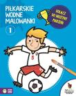 Piłkarskie wodne malowanki 1. Autor: Opracowanie zbiorowe. Dadada.pl Okładka książki Piłkarskie wodne malowanki 1