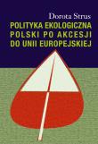 Polityka ekologiczna Polski po akcesji do Unii Europejskiej. Autor: Strus Dorota. Dadada.pl Okładka książki Polityka ekologiczna Polski po akcesji do Unii Europejskiej