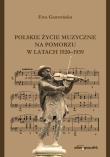 Okładka książki Polskie życie muzyczne na Pomorzu w latach 1920-1939
