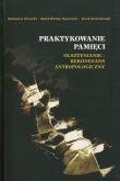 Praktykowanie pamięci. Autor: Radosław Sierocki (red.), Kleśta-Nawrocki Rafał, Kowalewski Jacek. Dadada.pl Okładka książki Praktykowanie pamięci