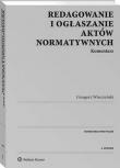 Redagowanie i ogłaszanie aktów normatywnych Komentarz. Autor: Wierczyński Grzegorz. Dadada.pl Okładka książki Redagowanie i ogłaszanie aktów normatywnych Komentarz
