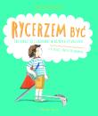 Rycerzem być. Jak ubrać się i zachować w różnych... Autor: Stanecka Zofia. Dadada.pl Okładka książki Rycerzem być. Jak ubrać się i zachować w różnych..