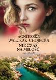 Saga bałkańska Tom 1 Nie czas na miłość. Autor: Walczak-Chojecka Agnieszka. Dadada.pl Okładka książki Saga bałkańska Tom 1 Nie czas na miłość