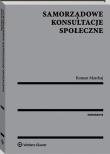 Samorządowe konsultacje społeczne. Autor: Marchaj Roman. Dadada.pl Okładka książki Samorządowe konsultacje społeczne