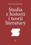 Studia z historii i teorii literatury. Autor: Kaczorowski Jerzy. Dadada.pl Okładka książki Studia z historii i teorii literatury