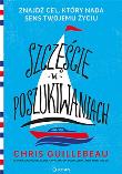 Szczęście w poszukiwaniach. Znajdź cel, który nada. Autor: Chris Guillebeau. Dadada.pl Okładka książki Szczęście w poszukiwaniach. Znajdź cel, który nada
