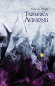 Tajemnica Avinionu. Autor: Dworska Katarzyna. Dadada.pl Okładka książki Tajemnica Avinionu
