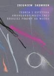 Teoria i estetyka awangardy muzycznej drugiej połowy XX wieku. Autor: Zbigniew Skowron (oprac.). Dadada.pl Okładka książki Teoria i estetyka awangardy muzycznej drugiej połowy XX wieku