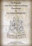 The Biography of the First Khalkha Jetsundampa Zanabazar by Zaya Pandita Luvsanprinlei. Autor: Bareja-Starzyńska Agata. Dadada.pl Okładka książki The Biography of the First Khalkha Jetsundampa Zanabazar by Zaya Pandita Luvsanprinlei