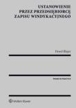 Ustanowienie przez przedsiębiorcę zapisu windykacyjnego. Autor: Blajer Paweł. Dadada.pl Okładka książki Ustanowienie przez przedsiębiorcę zapisu windykacyjnego