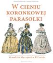 W cieniu koronkowej parasolki. Autor: Dobkowska Joanna. Dadada.pl Okładka książki W cieniu koronkowej parasolki