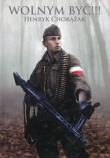 Wolnym być!!!. Autor: Chorążak Henryk. Dadada.pl Okładka książki Wolnym być!!!