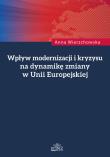 Wpływ modernizacji i kryzysu na dynamikę zmiany w Unii Europejskiej. Autor: Wierzchowska Anna. Dadada.pl Okładka książki Wpływ modernizacji i kryzysu na dynamikę zmiany w Unii Europejskiej
