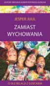 Zamiast wychowania. O sile relacji z dzieckiem. Autor: Jesper Juul. Dadada.pl Okładka książki Zamiast wychowania. O sile relacji z dzieckiem