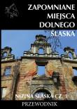 Zapomniane miejsca Dolnego Śląska Nizina śląska Część 1. Autor: Jakub Jagiełło (red.). Dadada.pl Okładka książki Zapomniane miejsca Dolnego Śląska Nizina śląska Część 1
