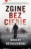 Zginę bez ciebie. Autor: Ostaszewski Robert. Dadada.pl Okładka książki Zginę bez ciebie
