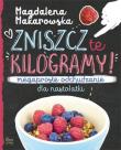 Zniszcz te kilogramy. Megaproste odchudzanie dla nastolatki. Autor: Magdalena Makarowska. Dadada.pl Okładka książki Zniszcz te kilogramy. Megaproste odchudzanie dla nastolatki