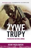 Żywe trupy Prawdziwa historia zombie. Autor: Niewęgłowski Adam. Dadada.pl Okładka książki Żywe trupy Prawdziwa historia zombie