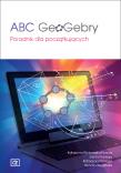 ABC GeoGebry Poradnik dla początkujących. Autor: Katarzyna Winkowska-Nowak (red.), Pobiega Edyta, Pobiega Katarzyna. Dadada.pl Okładka książki ABC GeoGebry Poradnik dla początkujących