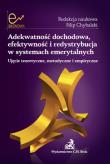 Adekwatność dochodowa efektywność i redystrybucja w systemach emerytalnych. Autor: Rutecka Joanna, Marcinkiewicz Edyta, Dybał Mariusz. Dadada.pl Okładka książki Adekwatność dochodowa efektywność i redystrybucja w systemach emerytalnych