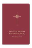 Błogosławiony, kto zaufał Panu. Modlitewnik bordo. Autor: Bogdam Całka SJ, Grzegorz Sochacki SJ. Dadada.pl Okładka książki Błogosławiony, kto zaufał Panu. Modlitewnik bordo