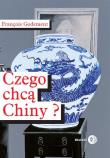 Czego chcą Chiny?. Autor: Godement François. Dadada.pl Okładka książki Czego chcą Chiny?