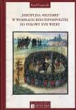 Disciplina Militaris w Wojskach Rzeczypospolitej do połowy XVII wieku. Wydawca: Instytut Badań nad Dziedzictwem Kulturowym Europy. Dadada.pl Opakowanie Disciplina Militaris w Wojskach Rzeczypospolitej do połowy XVII wieku