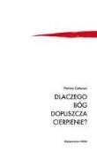 Dlaczego Bóg dopuszcza cierpienie?. Autor: Cattaneo Patrizia. Dadada.pl Okładka książki Dlaczego Bóg dopuszcza cierpienie?