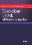 Dozwolony użytek utworów w mediach. Autor: Czarny-Drożdżejko Elżbieta. Dadada.pl Okładka książki Dozwolony użytek utworów w mediach
