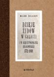Dzieje Żydów w Galicyi i Rzeczypospolitej Krakowskiej 1772-1868. Autor: Majer Bałaban. Dadada.pl Okładka książki Dzieje Żydów w Galicyi i Rzeczypospolitej Krakowskiej 1772-1868
