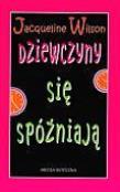 Okładka książki Dziewczyny się spóźniają - Jacqueline Wilson