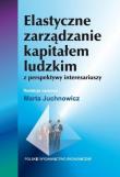 Elastyczne zarządzanie kapitałem ludzkim z perspektywy interesariuszy. Autor: Juchnowicz Marta. Dadada.pl Okładka książki Elastyczne zarządzanie kapitałem ludzkim z perspektywy interesariuszy