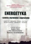 Energetyka - szanse, wyzwania i zagrożenia. Autor: Bogdan Ćwik, red. Piotr Kwiatkiewicz, red. Radosław Szczerbowski. Dadada.pl Okładka książki Energetyka - szanse, wyzwania i zagrożenia