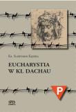 Eucharystia w Kl Dachau. Autor: Ks. Sławomir Kęszka. Dadada.pl Okładka książki Eucharystia w Kl Dachau
