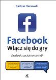 Facebook. Włącz się do gry. Autor: Danowski Bartosz. Dadada.pl Okładka książki Facebook. Włącz się do gry